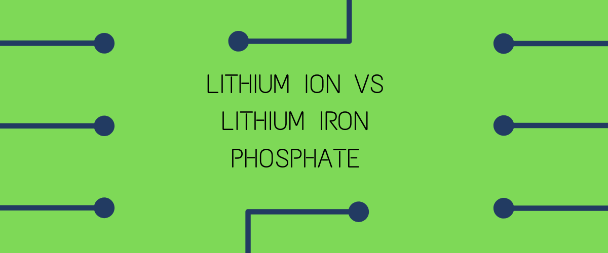 Lithium ion vs Lithium iron phosphate